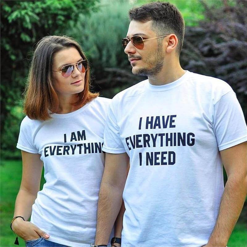 Couple T-shirts I have everything I need / I am everything
