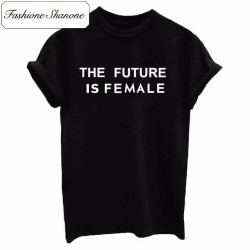 Fashione Shanone - Limited stock - THE FUTURE IS FEMALE T-shirt