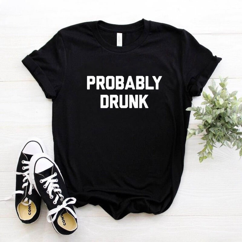 Probably drunk T-shirt