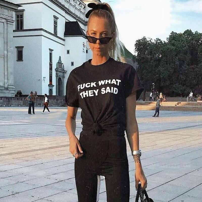 FUCK WHAT THEY SAID T-shirt
