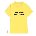 T-shirt FUCK WHAT THEY SAID