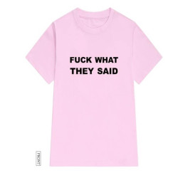 T-shirt FUCK WHAT THEY SAID